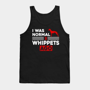 I Was Normal 3 Whippets Ago Tank Top